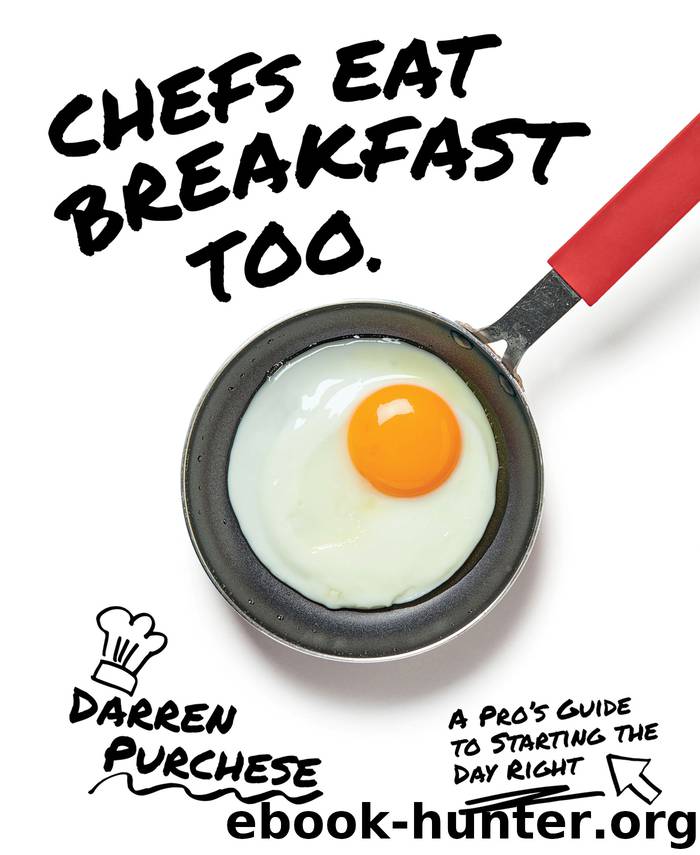 Chefs Eat Breakfast Too by Darren Purchese