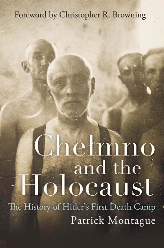 Chelmno and the Holocaust: A History of Hitler's First Death Camp by Unknow