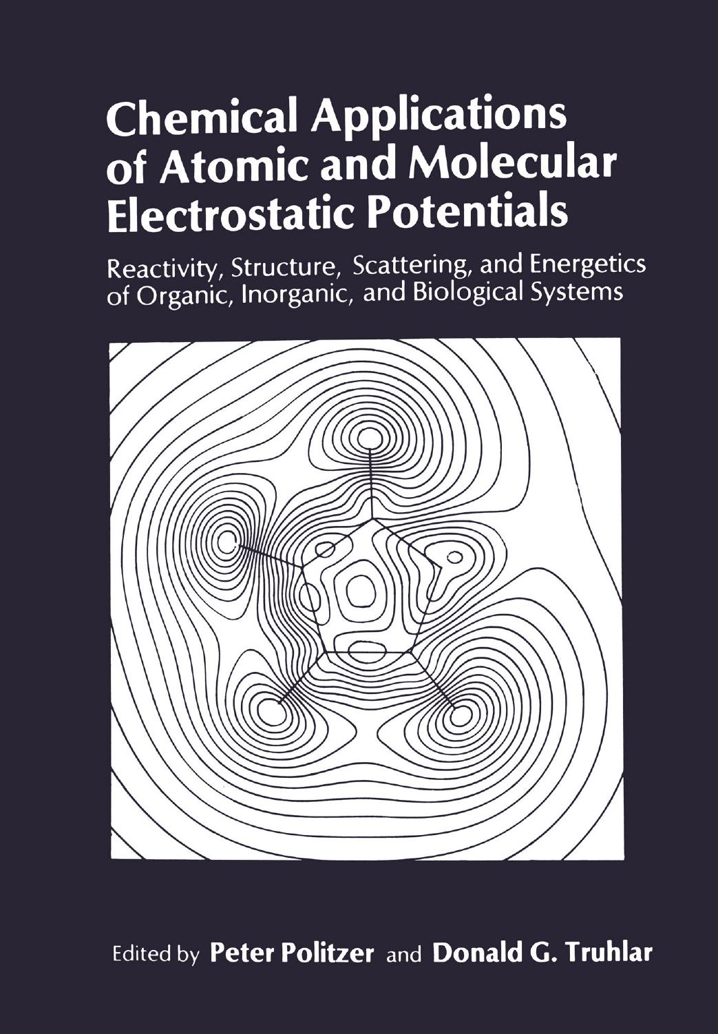 Chemical Applications of Atomic and Molecular Electrostatic Potentials: Reactivity, Structure, Scattering, and Energetics of Organic, Inorganic, and Biological Systems by Peter Politzer Donald G. Truhlar (auth.) Peter Politzer Donald G. Truhlar (eds.)