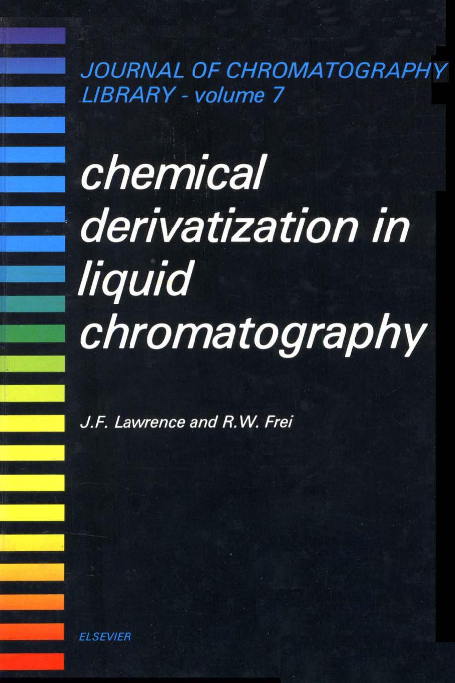 Chemical Derivatization in Liquid Chromatography (Journal of Chromatography Library) by J. F. Lawrence R. W. Frei