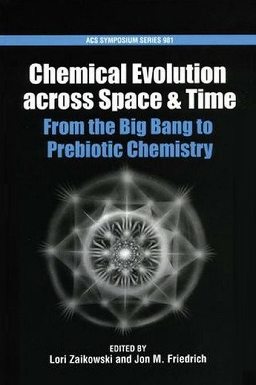 Chemical Evolution across Space and Time: From the Big Bang to Prebiotic Chemistry by Lori Zaikowski Jon Friedrich