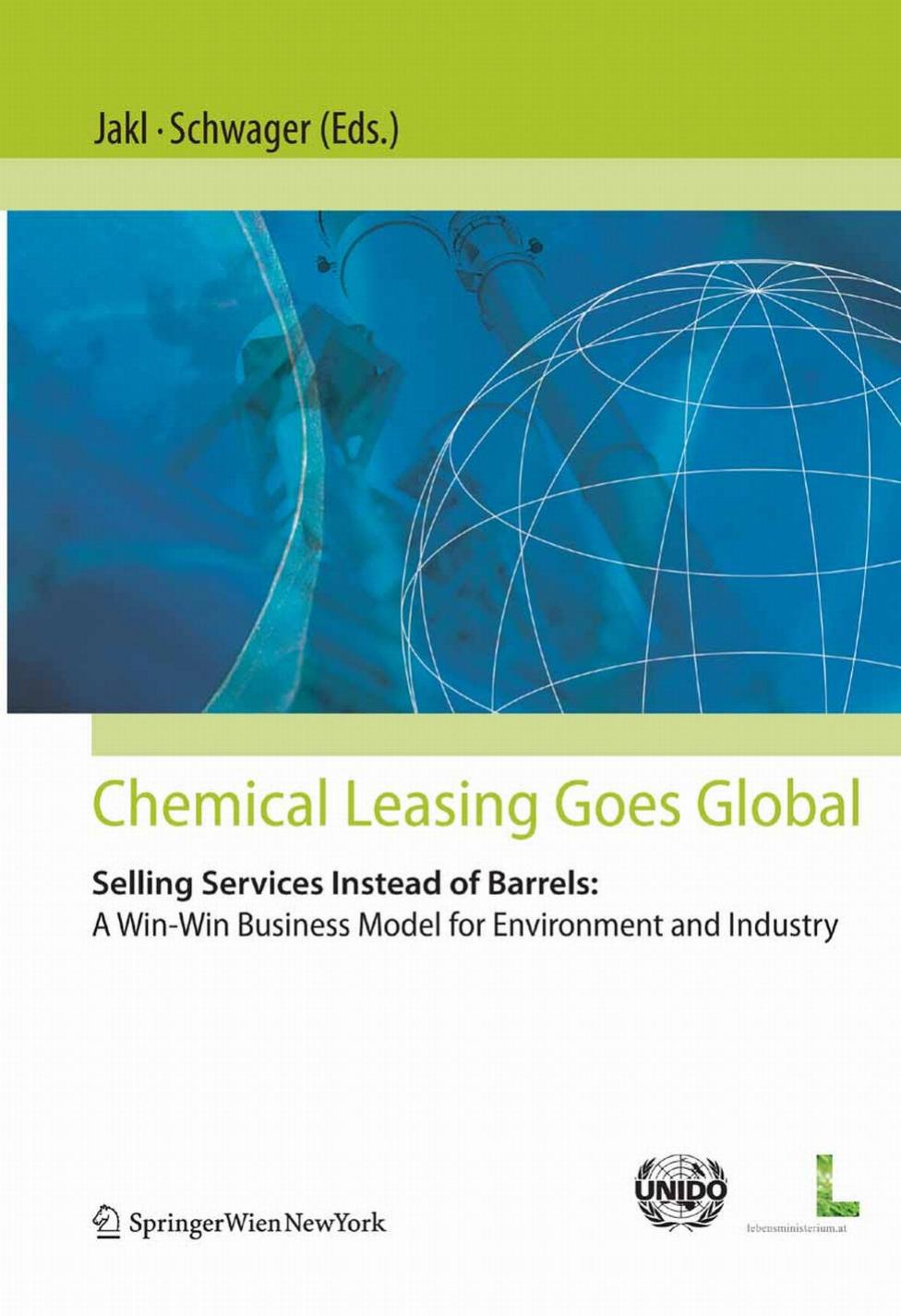 Chemical Leasing goes global: Selling Services Instead of Barrels: A Win-Win Business Model for Environment and Industry by Thomas Jakl Petra Schwager