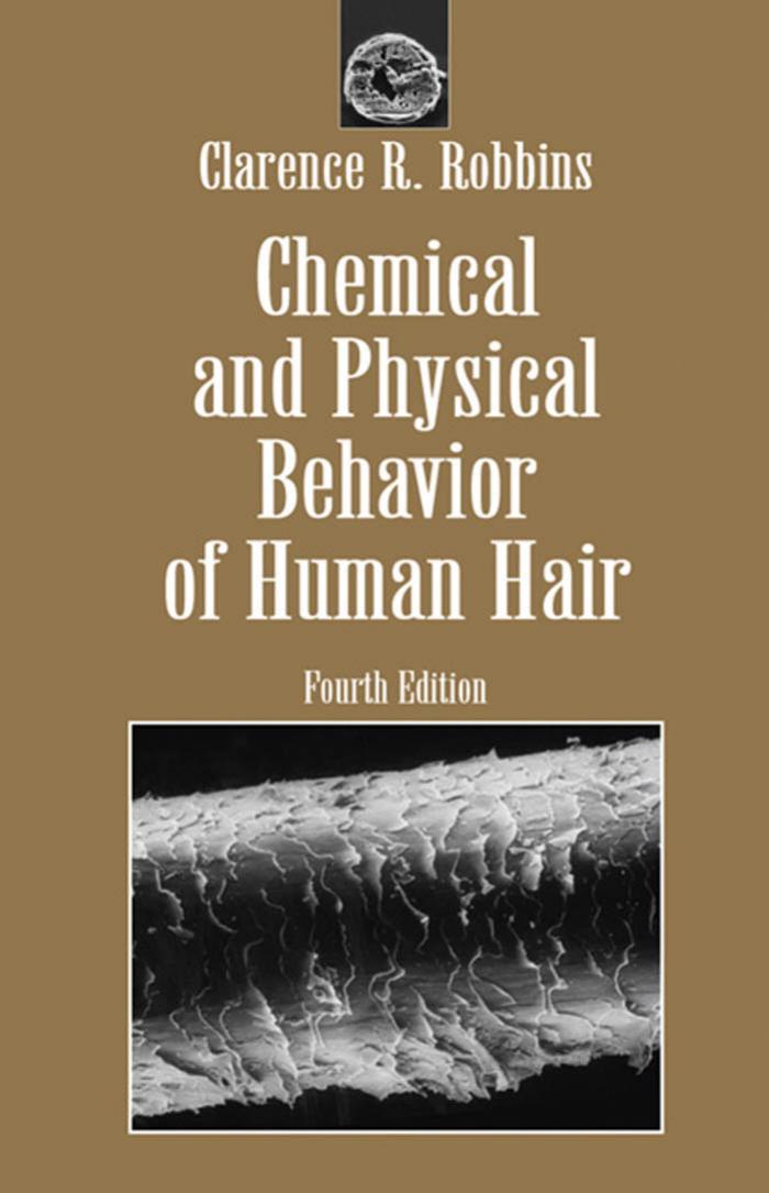 Chemical and Physical Behavior of Human Hair by Clarence R. Robbins