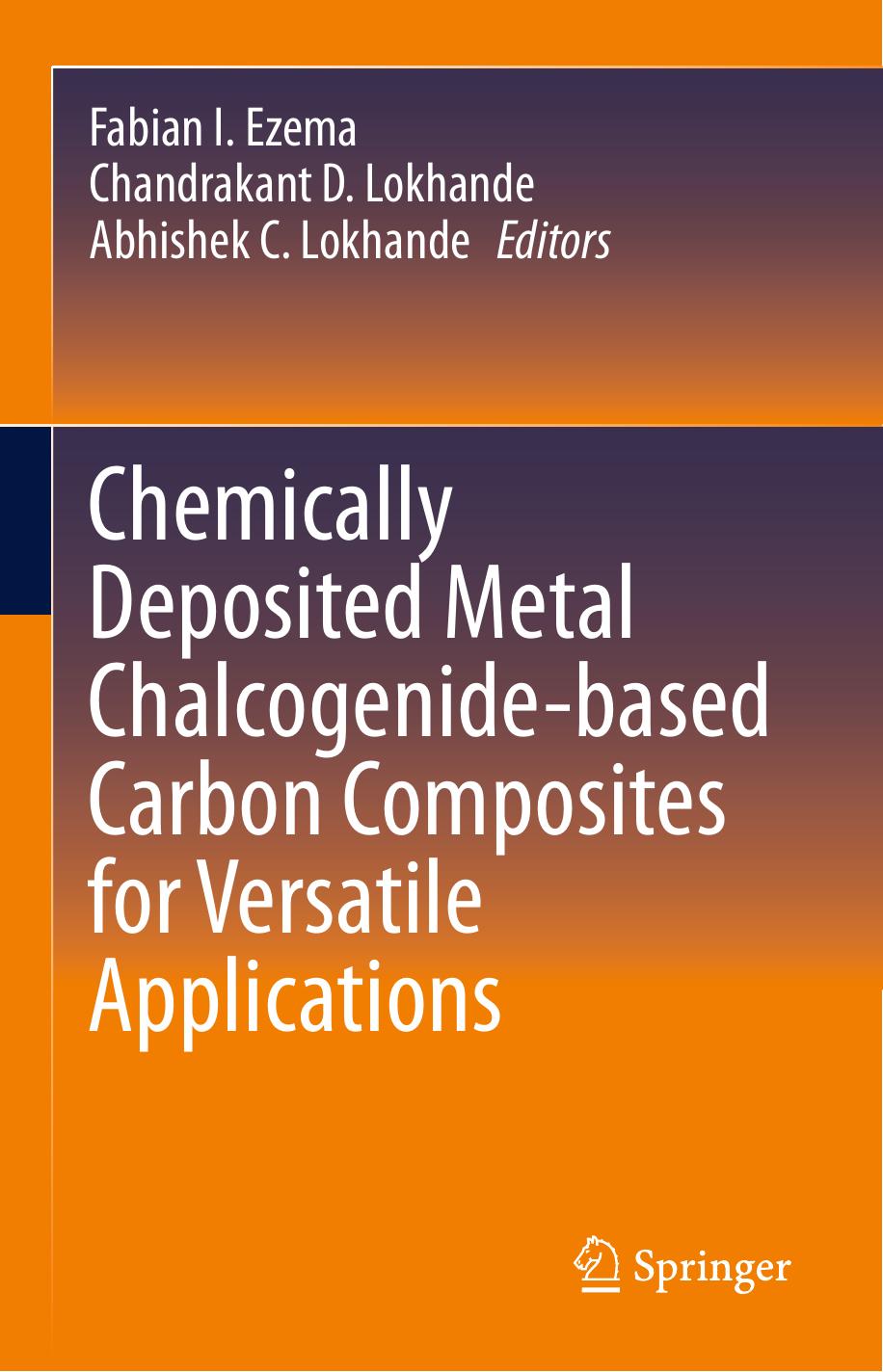 Chemically Deposited Metal Chalcogenide-based Carbon Composites for Versatile Applications by Fabian I. Ezema Chandrakant D. Lokhande Abhishek C. Lokhande