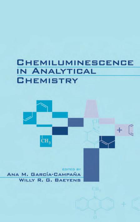 Chemiluminescence in Analytical Chemistry by Garcia-Campana A.M. Baeyens R.G