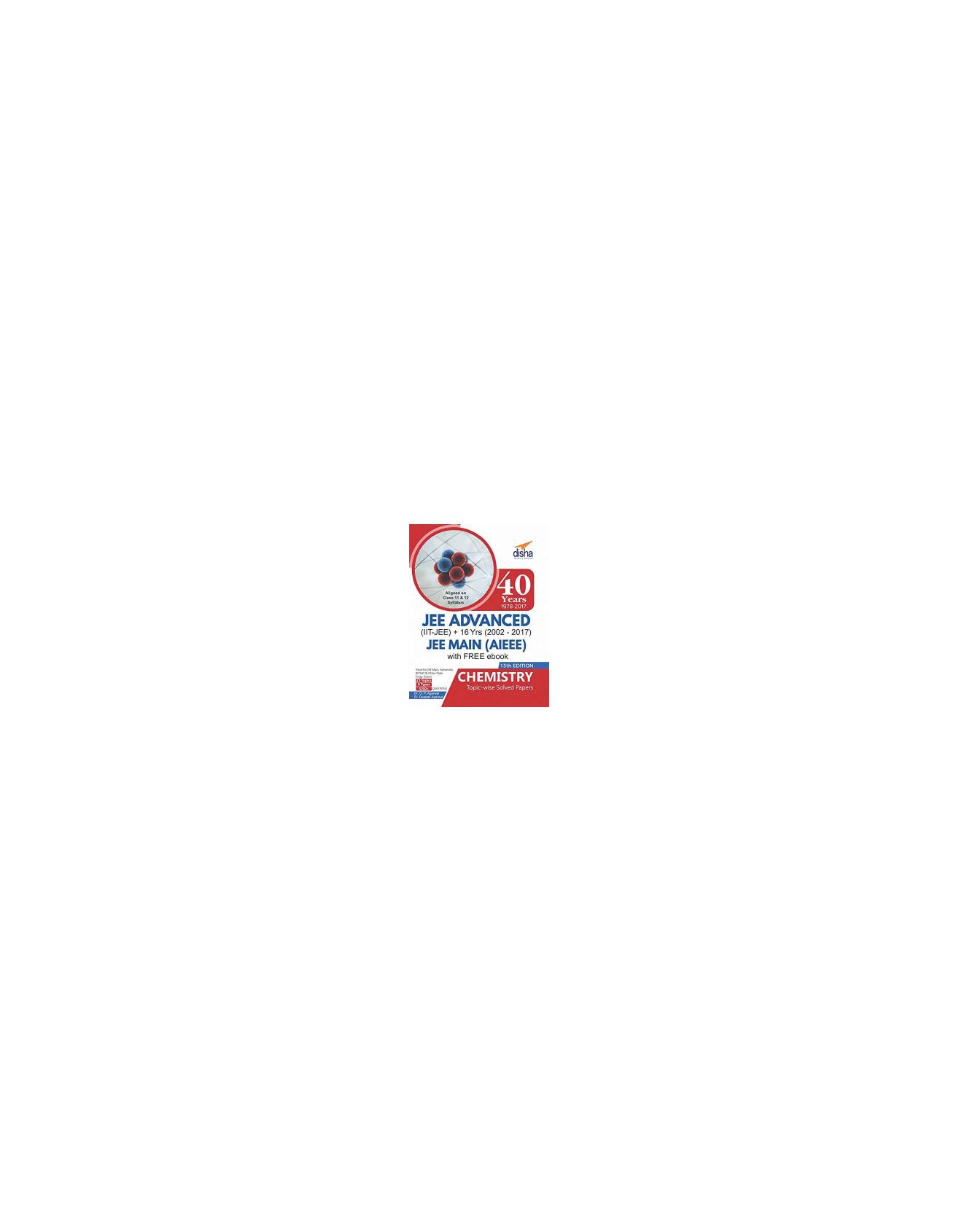 Chemistry 40 Years IIT-JEE Advanced + 16 yrs JEE Main Topic-wise Chapterwise Solved Papers by IIT JEE