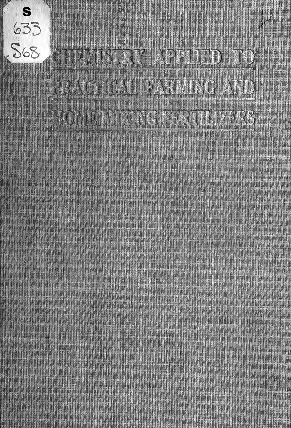 Chemistry applied to practical farming and home mixing fertilizers by Smith George Irbin 1858-