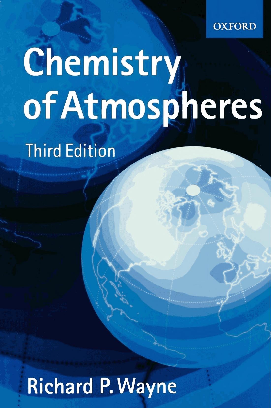 Chemistry of Atmospheres: An Introduction to the Chemistry of the Atmospheres of Earth, the Planets, and Their Satellites by Richard P. Wayne