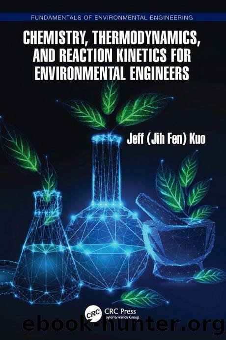 Chemistry, Thermodynamics, and Reaction Kinetics for Environmental Engineers by Jeff (Jih Fen) Kuo