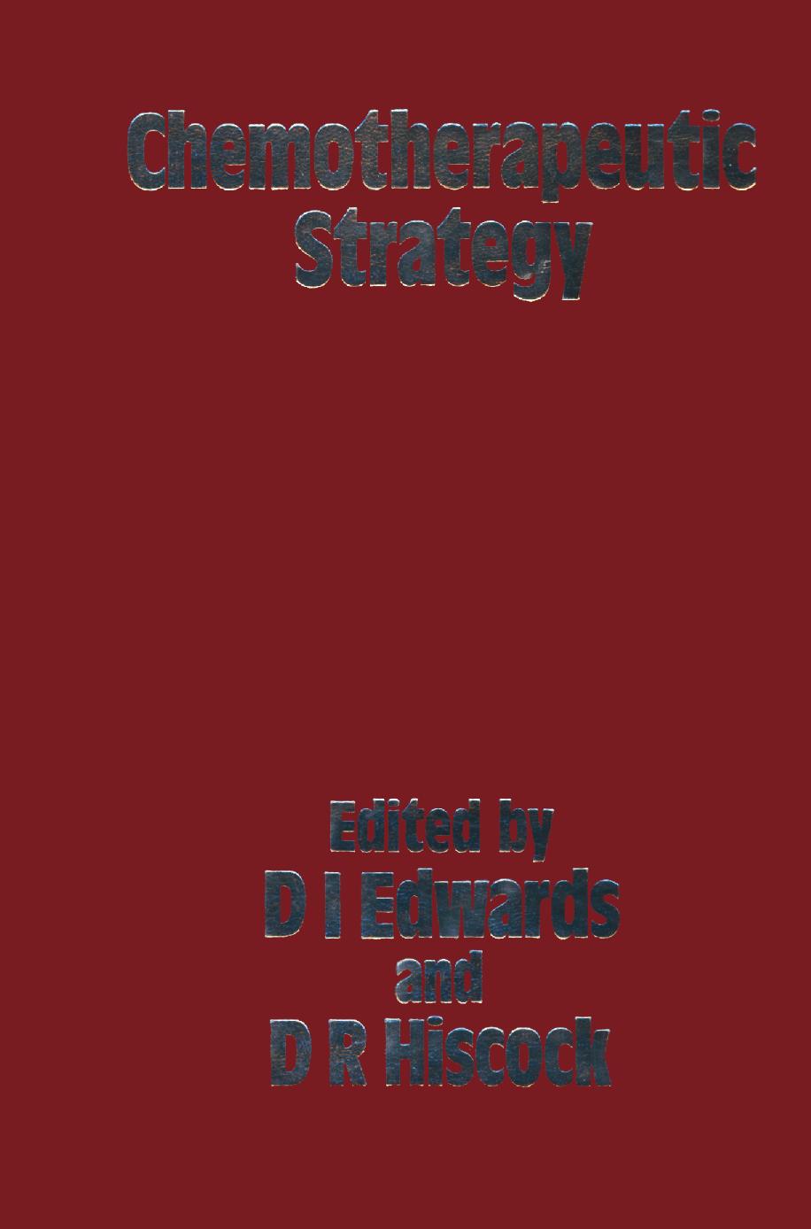 Chemotherapeutic Strategy: Proceedings of the Symposium held on June 2â4 1982 at the World Trade Centre, London UK by D I Edwards D R Hiscock (eds.)