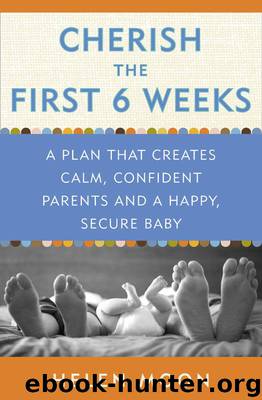 Cherish the First Six Weeks: A Plan that Creates Calm, Confident Parents and a Happy, Secure Baby by Moon Helen