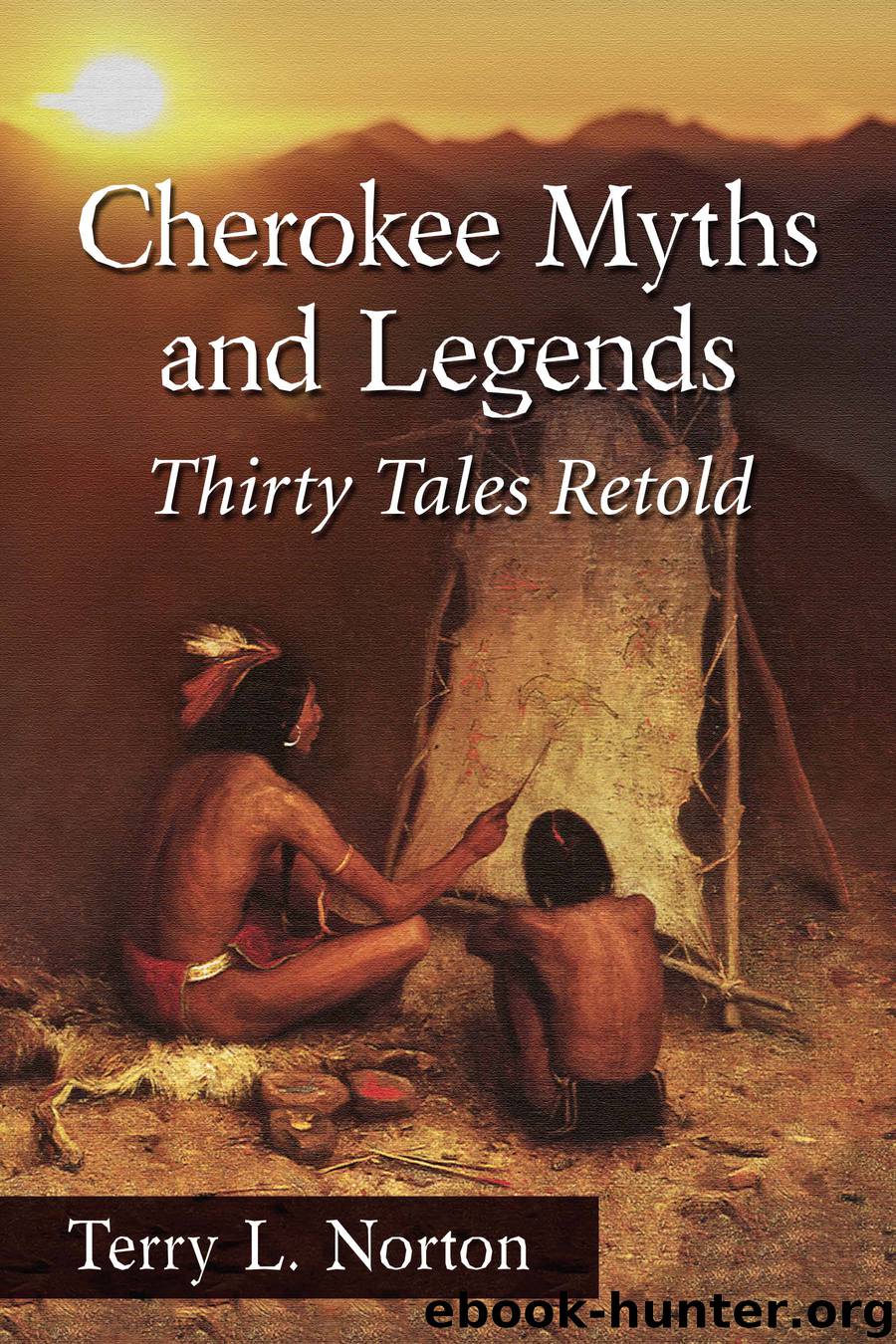 Cherokee Myths and Legends by Terry L. Norton