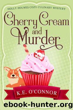 Cherry Cream and Murder (Holly Holmes Cozy Culinary Mystery Series Book 4) by K.E. O'Connor