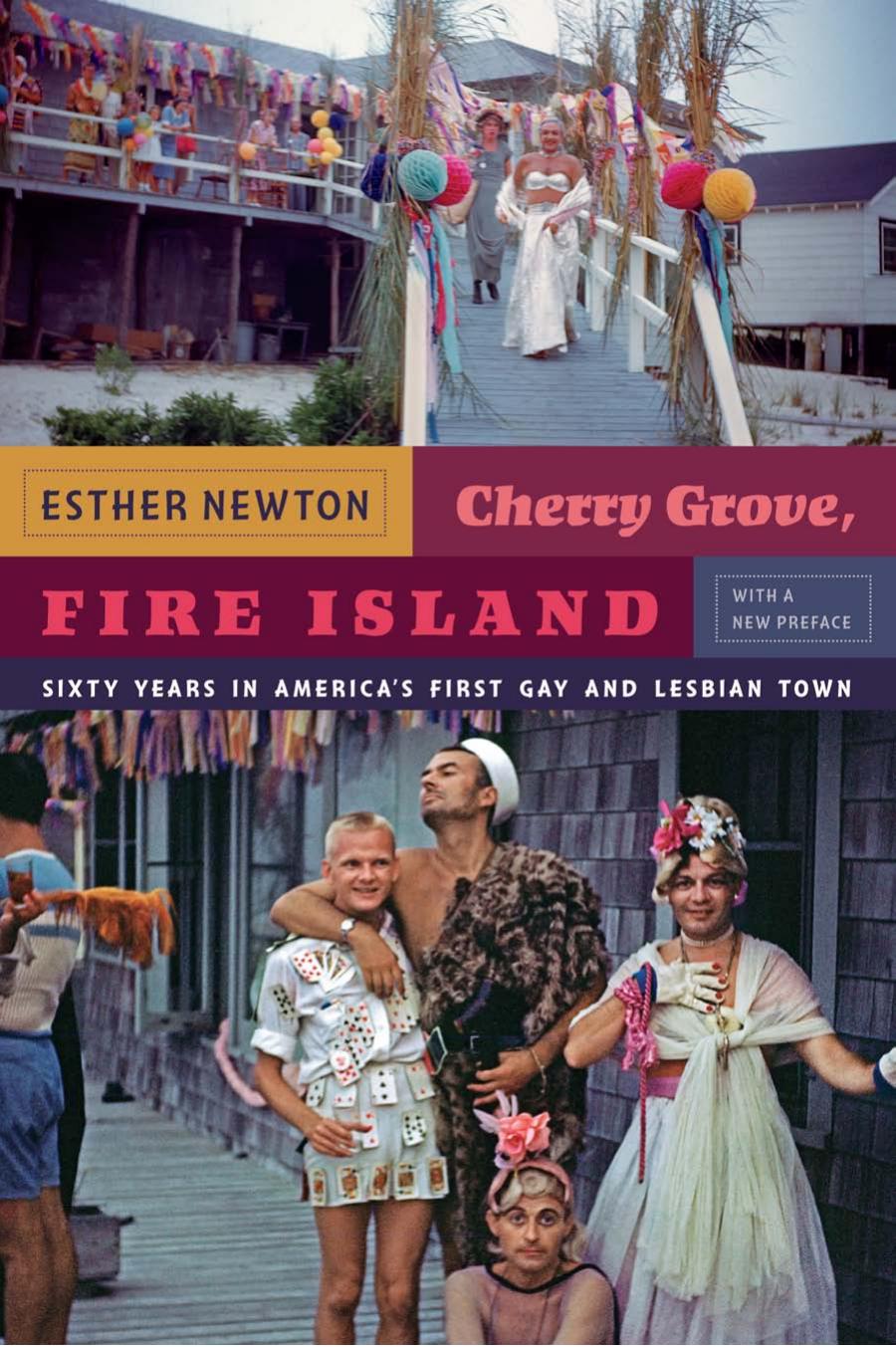 Cherry Grove, Fire Island: Sixty Years in Americaâs First Gay and Lesbian Town by Esther Newton