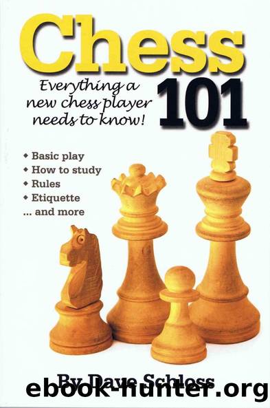 Chess 101: Everything a New Chess Player Needs to Know! by Dave Schloss