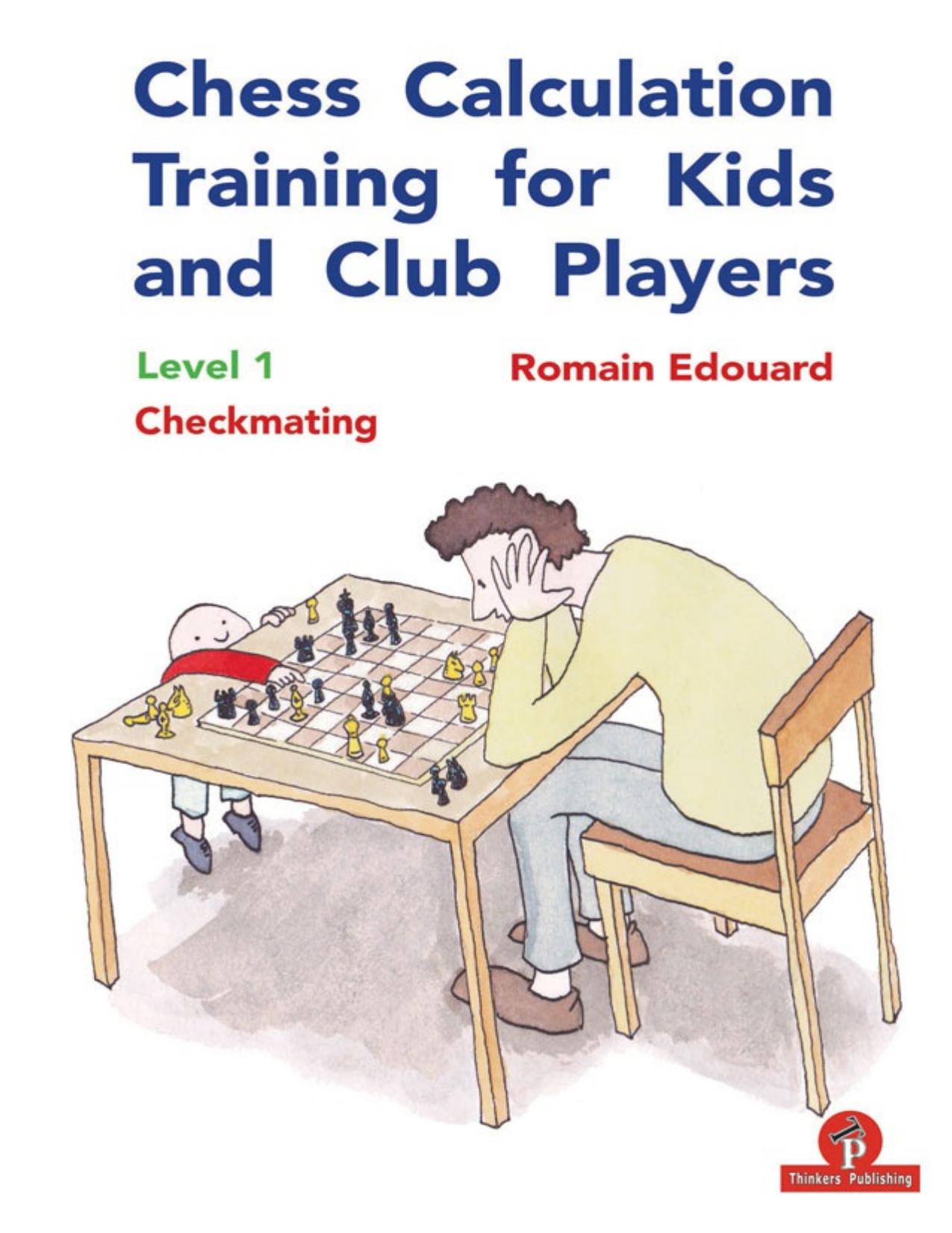 Chess Calculation Training for Kids and Club Players: Level 1 Checkmating by Romain Edouard
