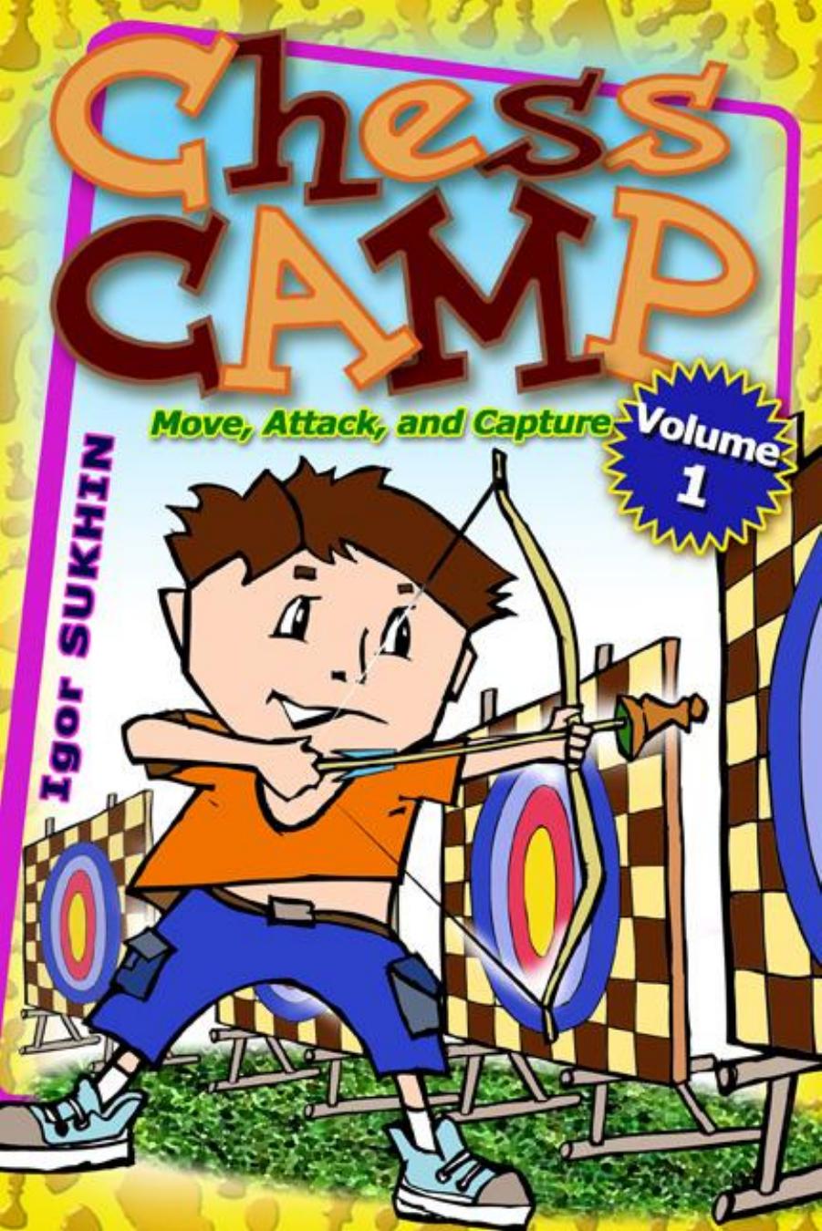 Chess Camp: Move, Attack, and Capture by Sukhin Igor