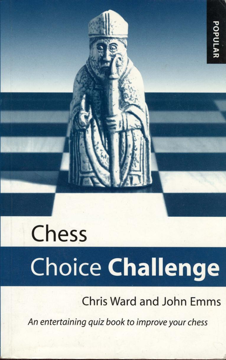 Chess Choice Challenge: An Entertaining Quiz Book to Improve Your Chess by Chris Ward; John Emms