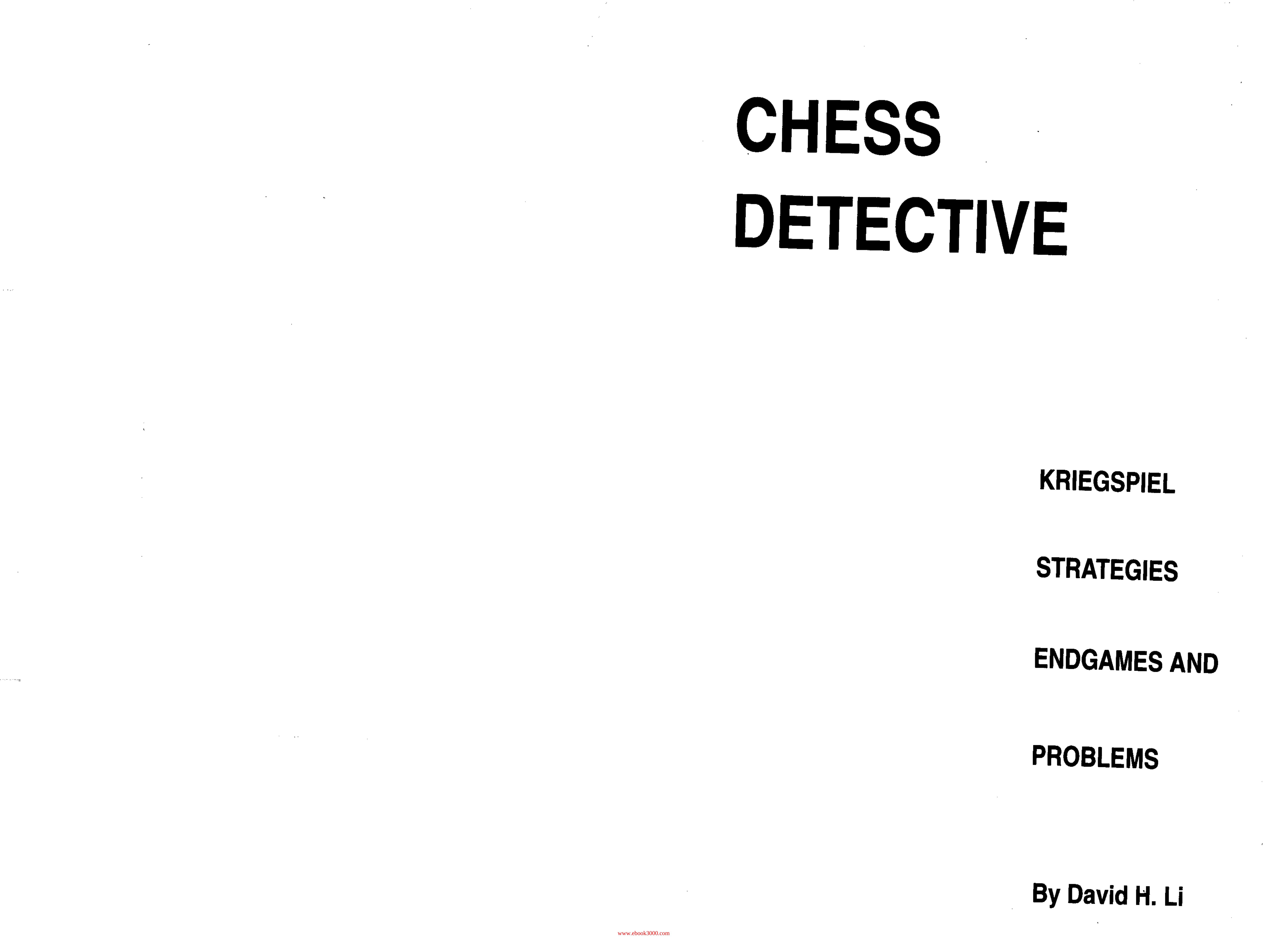 Chess Detective: Kriegspiel Strategies, Endgames and Problems by David H. Li by Unknow