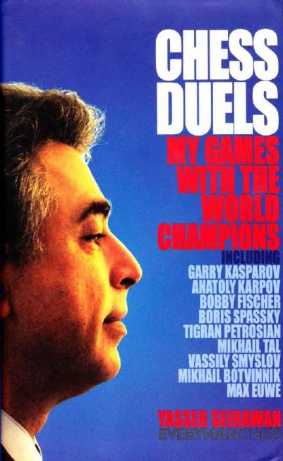 Chess Duels - My Games with the World Champions by Yasser Seirawan