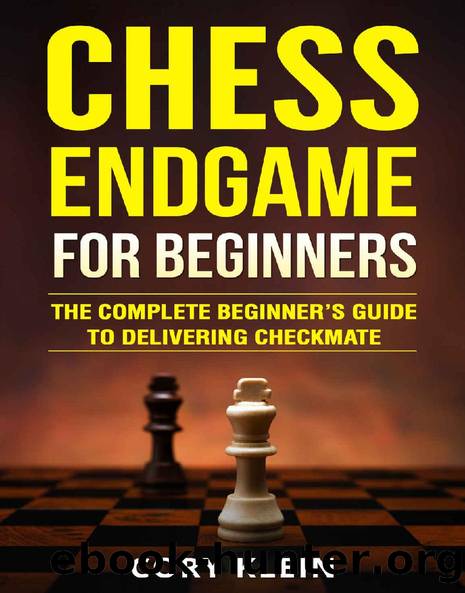 Chess Endgame for Beginners: The Complete Beginnerâs Guide to Delivering Checkmate by Cory Klein