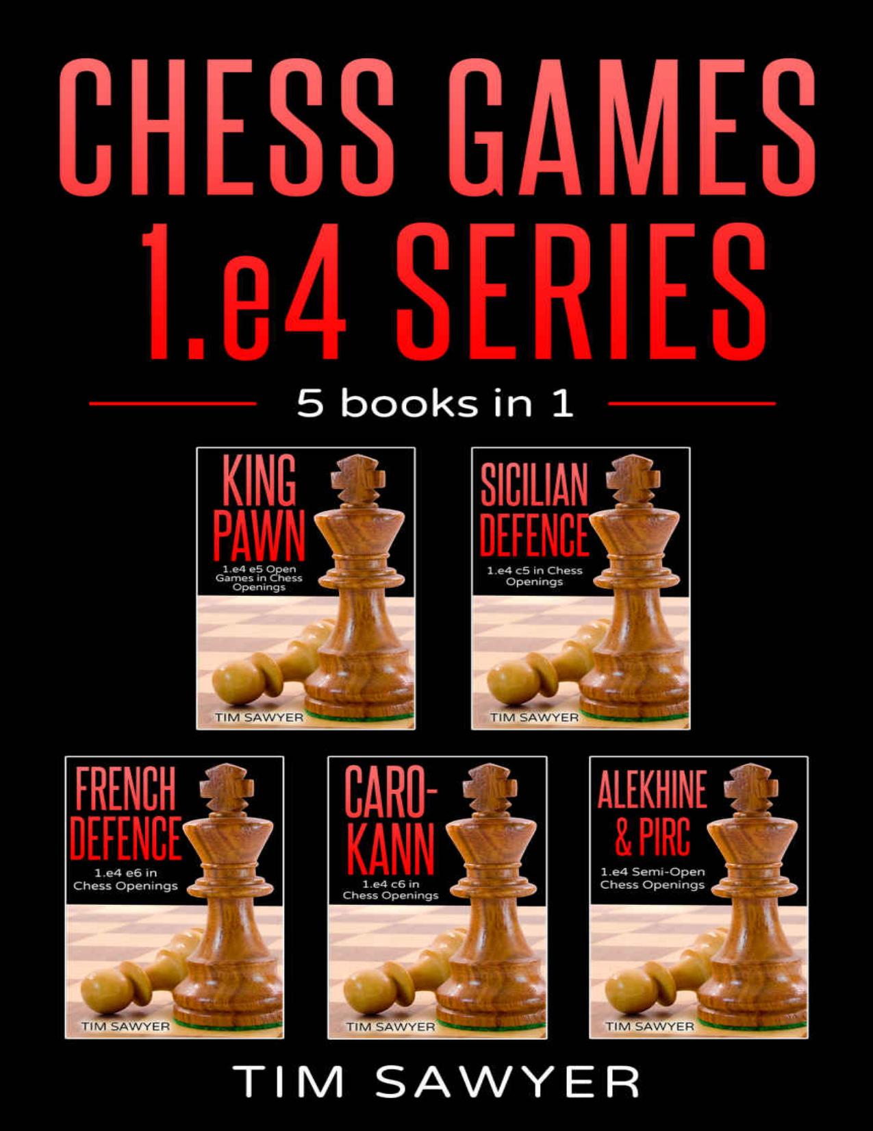 Chess Games 1.e4 Series: 5 books in 1 (Sawyer Chess Games) by Tim Sawyer