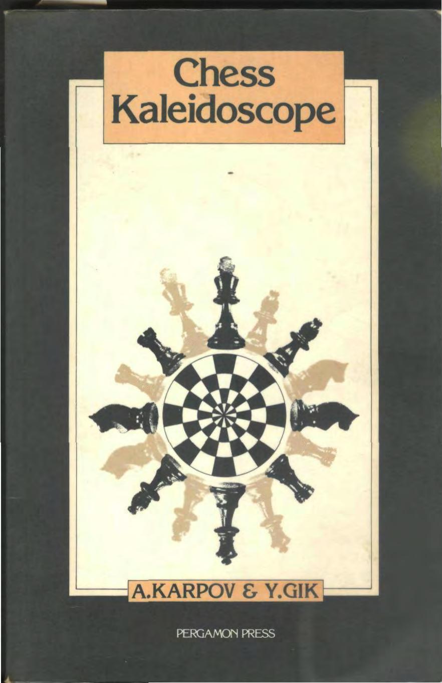 Chess Kaleidoscope (Pergamon Russian Chess) by Anatolii Karpov Y. Gik