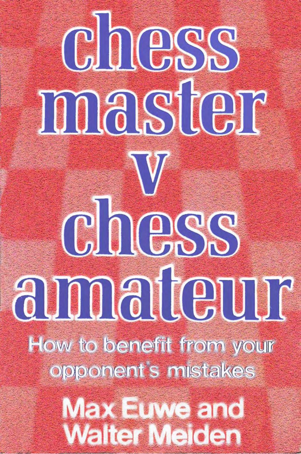 Chess Master vs Chess Amateur by Max Euwe & Walter Meiden