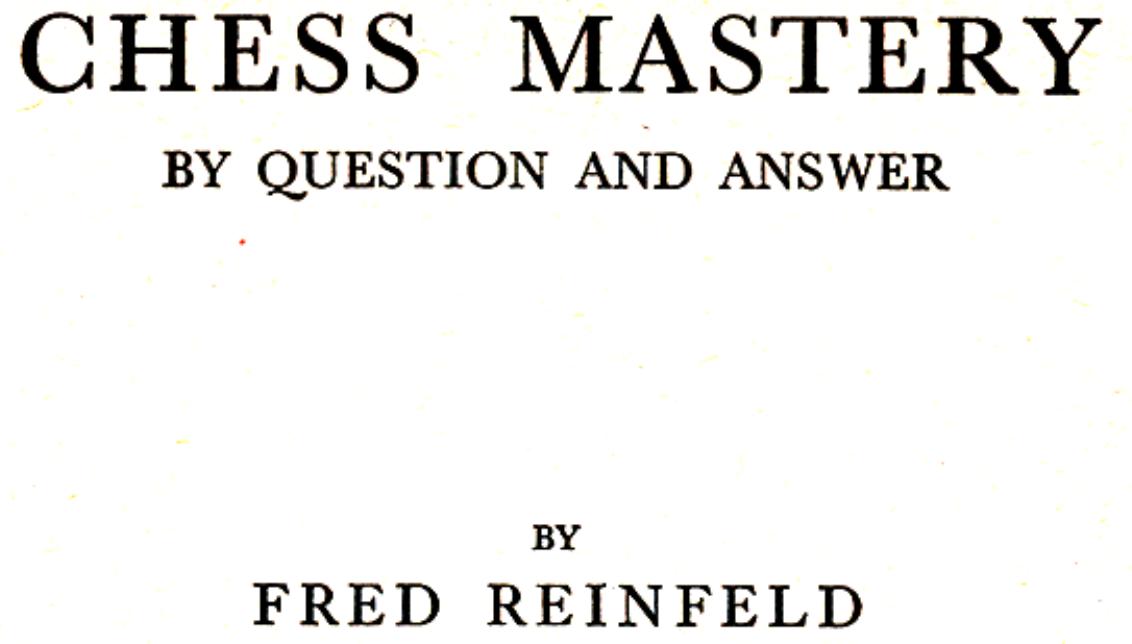 Chess Mastery by Q&A by Fred Reinfeld