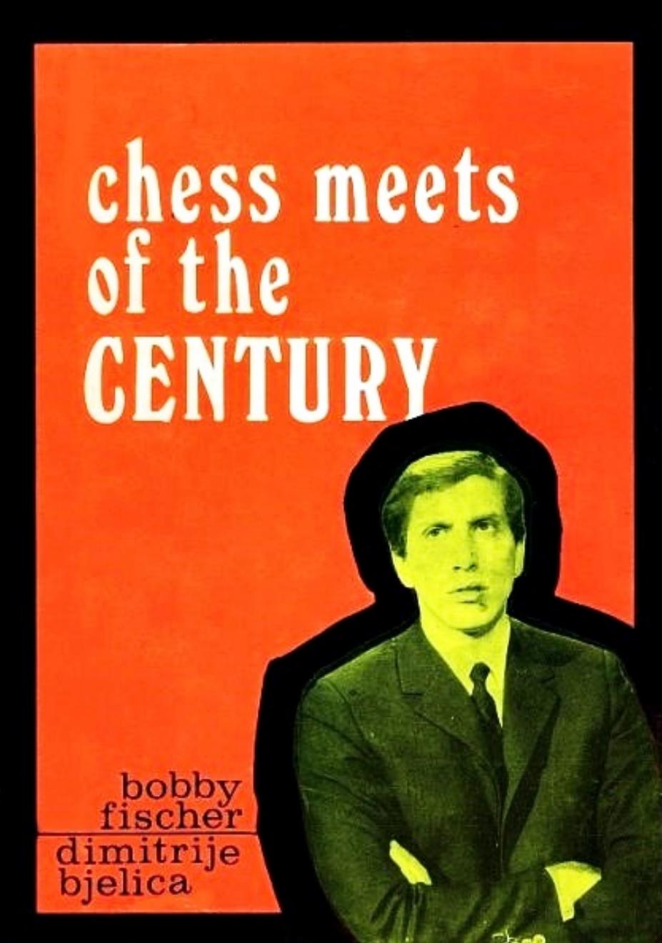 Chess Meets of the Century by Bobby Fischer Dimitrije Bjelica