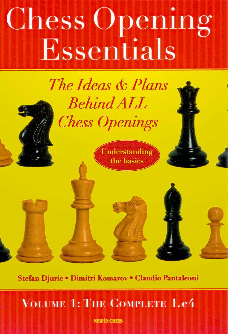 Chess Opening Essentials: The Ideas & Plans Behind ALL Chess Openings, The Complete 1. e4 by Unknow