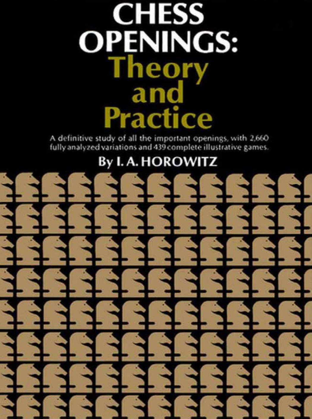 Chess Openings Theory and Practice by I. A. Horowitz