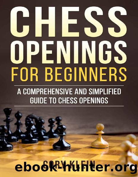 Chess Openings for Beginners: A Comprehensive and Simplified Guide to Chess Openings by Cory Klein