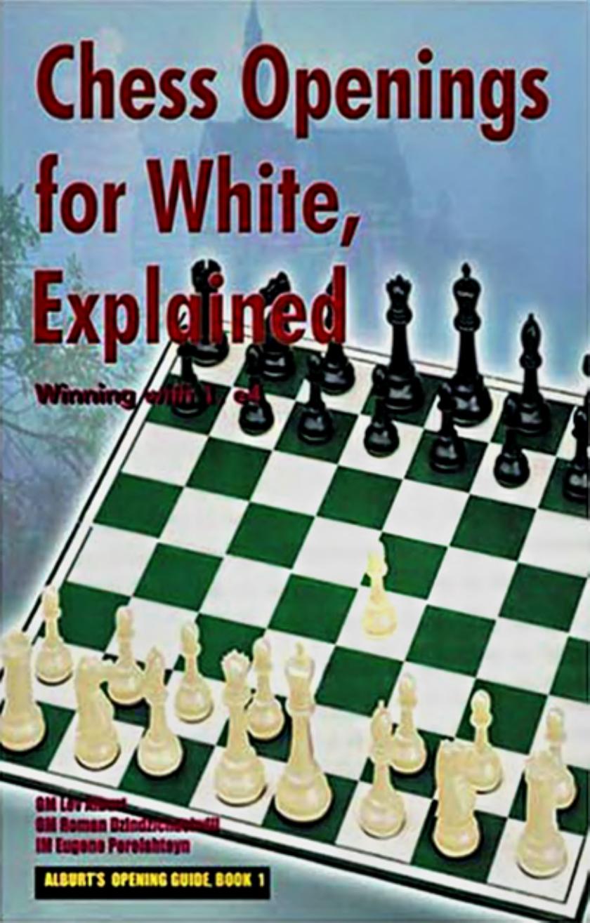 Chess Openings for White, Explained: Winning with 1. e4 by Lev Alburt Roman Dzindzichashvili and Eugene Perelshteyn with Al Lawrence