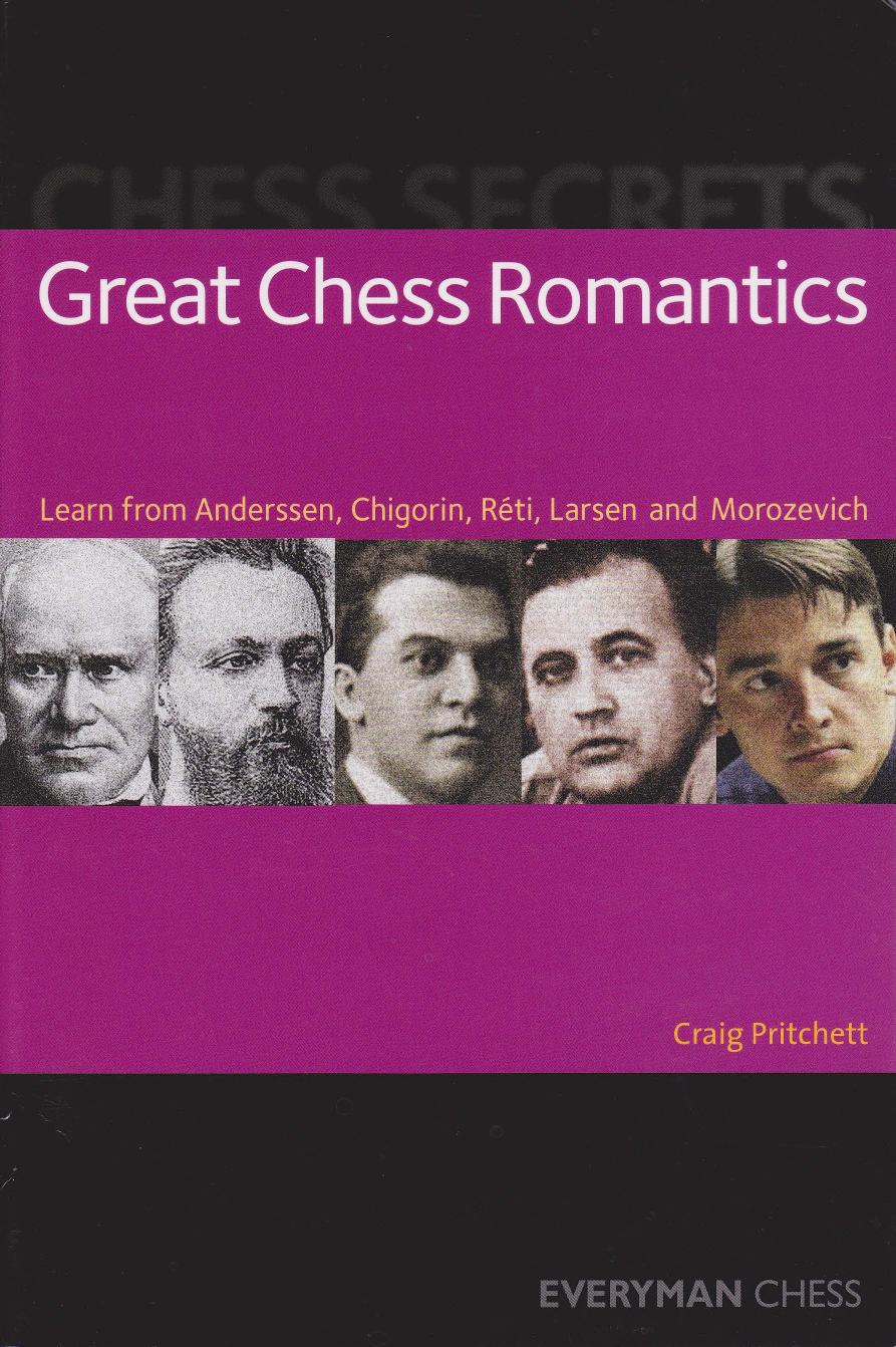 Chess Secrets: Great Chess Romantics: Learn from Anderssen, Chigorin, RÃ©ti, Larsen and Morozevich by Craig Pritchett