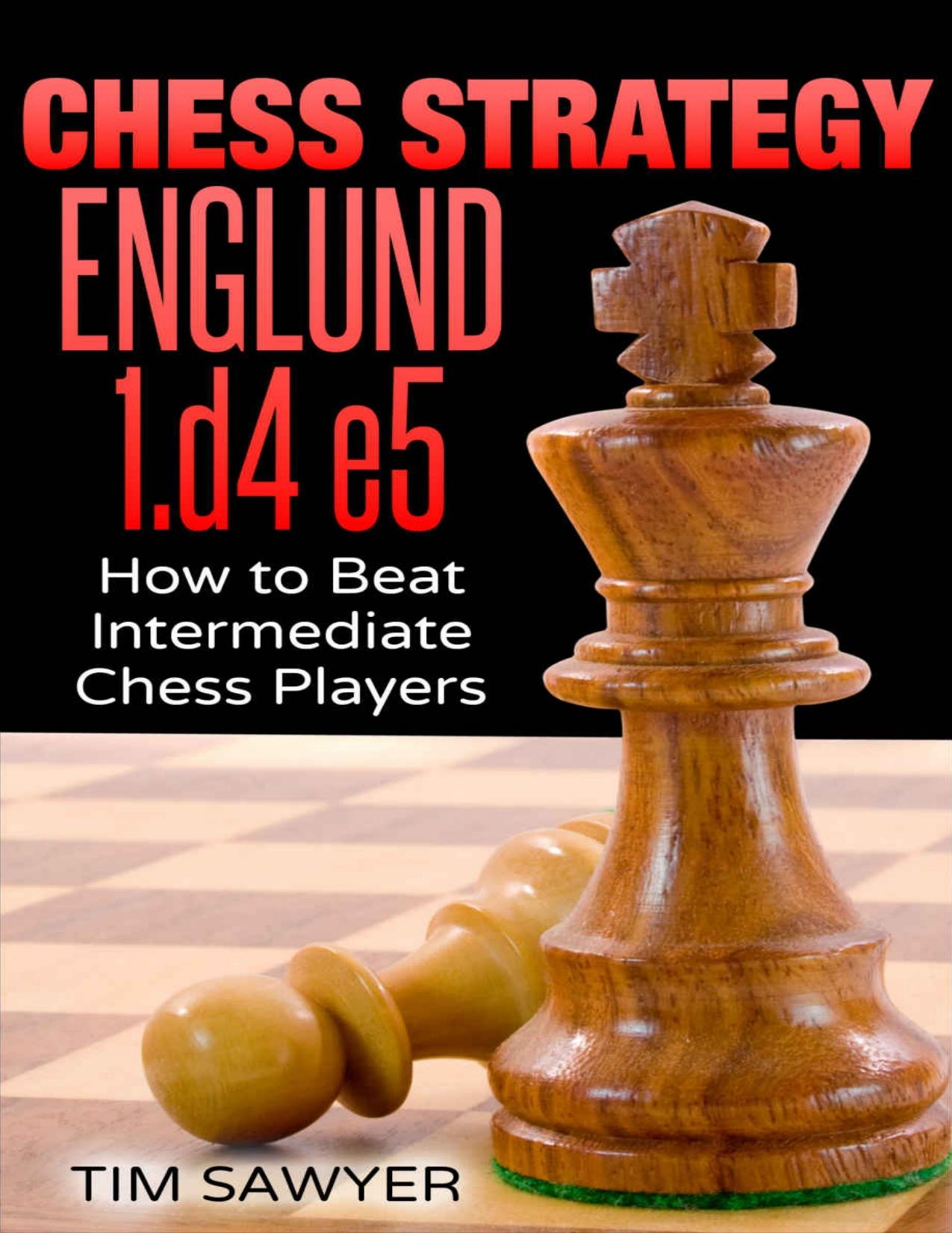 Chess Strategy Englund 1.d4 e5: How to Beat Intermediate Chess Players (Sawyer Chess Strategy Book 18) by Tim Sawyer