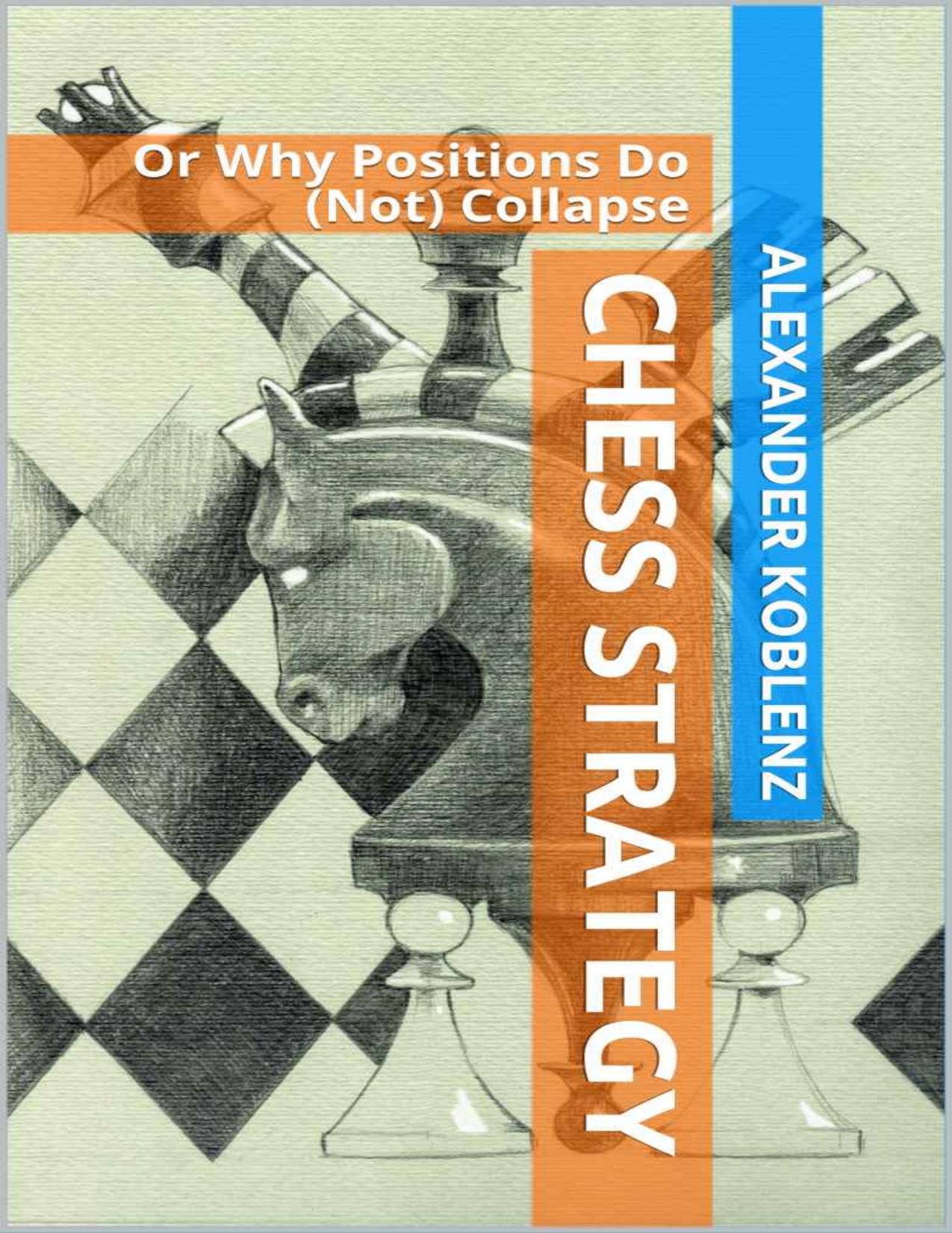Chess Strategy: Or Why Positions Do (Not) Collapse by Alexander Koblenz
