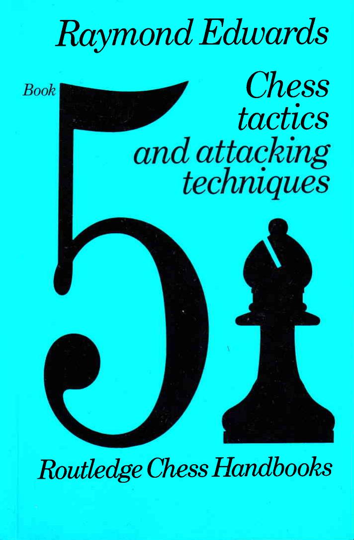 Chess Tactics and Attacking Techniques by Raymond Edwards