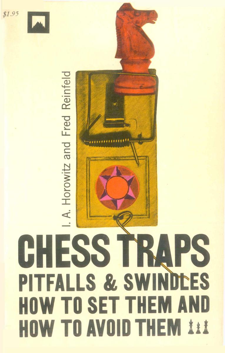 Chess Traps, Pitfalls, & Swindles: How to Set them and How to Avoid Them by I.A Horowitz Fred Reinfeld