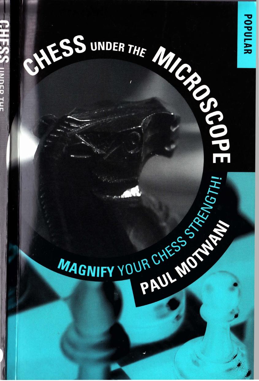 Chess Under the Microscope - Magnify Your Chess Strength by Paul Motwani