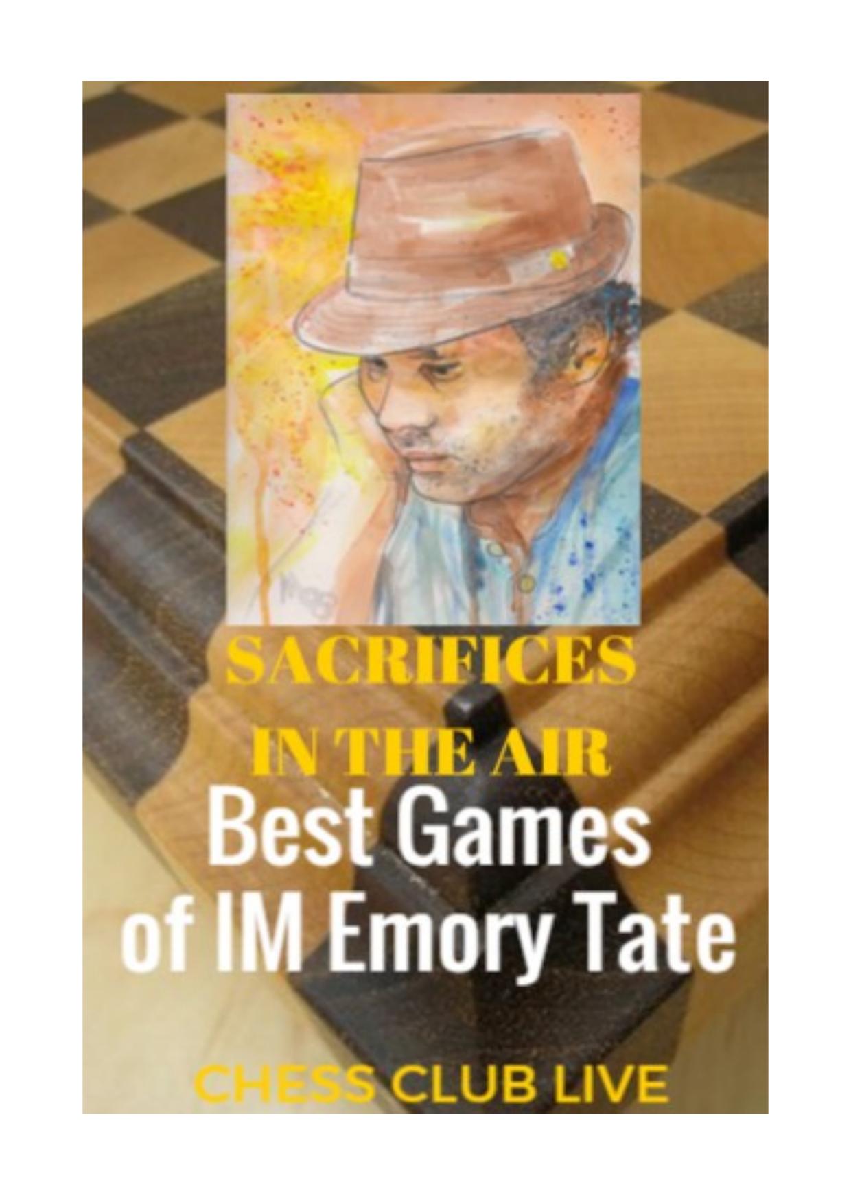 Chess club live by Sacrifices In the Air. Best Games of IM Emory Tate Exe 435p