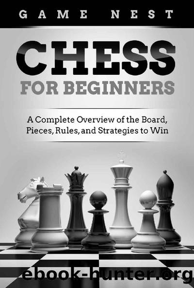 Chess for Beginners: A Complete Overview of the Board, Pieces, Rules, and Strategies to Win by Game Nest