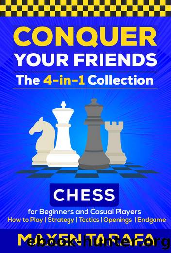 Chess for Beginners: Conquer your Friends: The 4-in-1 Collection by Tarafa Maxen