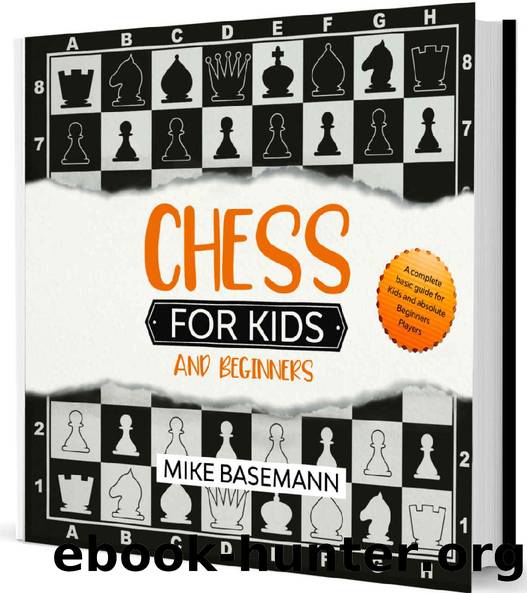Chess for Kids and Beginners: The complete Chess book for Kids and Beginners Players illustrated with Images! Basic Concepts, Glossary, Rules and Strategies to learn How to Play Chess in Easy Way by Mike Basemann