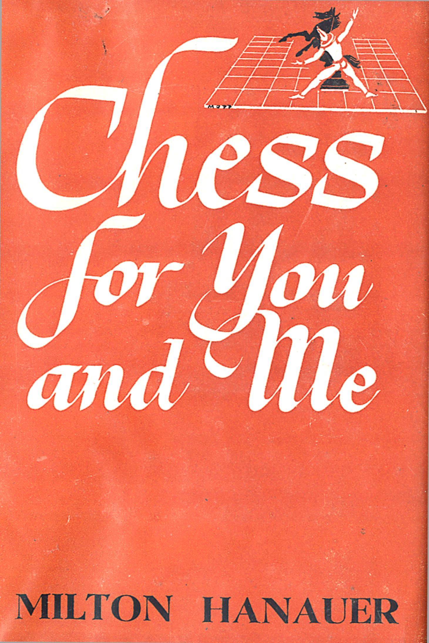Chess for You and Me [Milton Hanauer, 1948] by Unknown