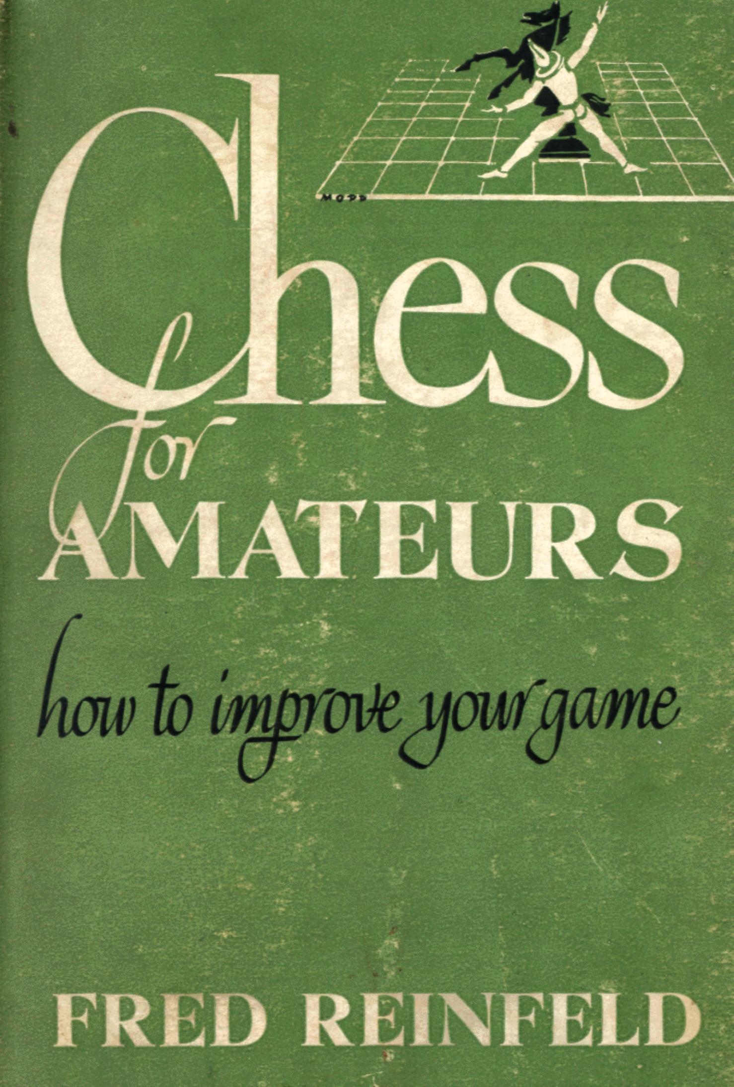 Chess for amateurs - How to improve your game by Fred Reinfeld