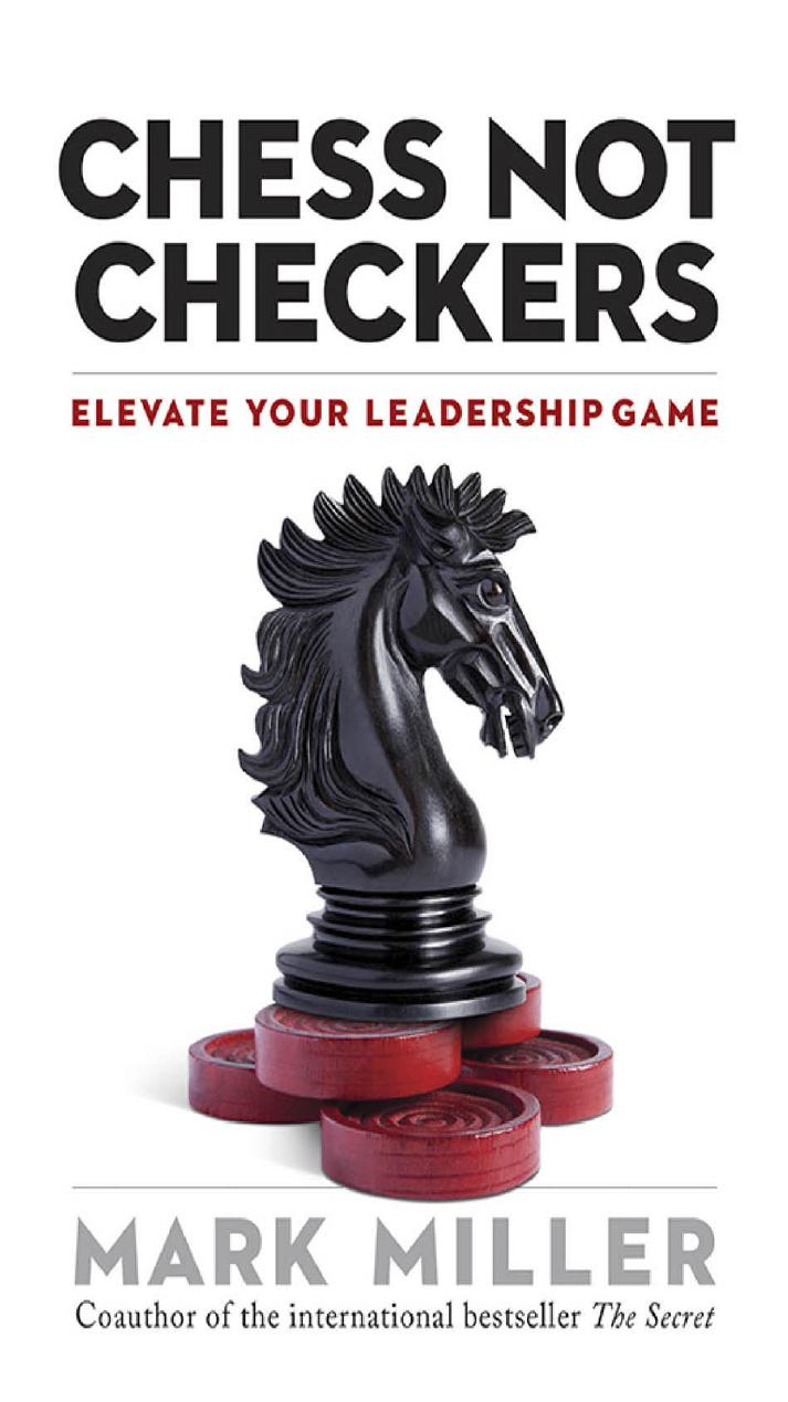Chess not checkers : elevate your leadership game by Miller Mark R
