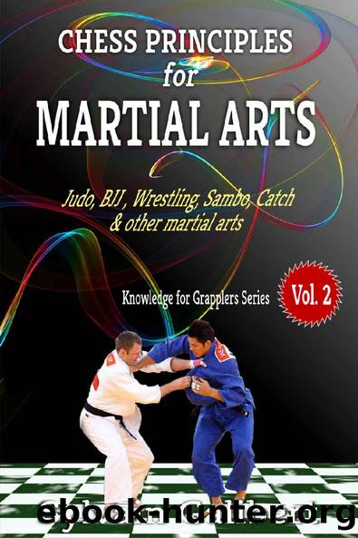 Chess principles for Martial Arts: Chess Tactics and Strategies for Judo, BJJ, Boxing and other Martial Arts (Knowledge for Martial Arts Book 2) by Sylvain Galibert