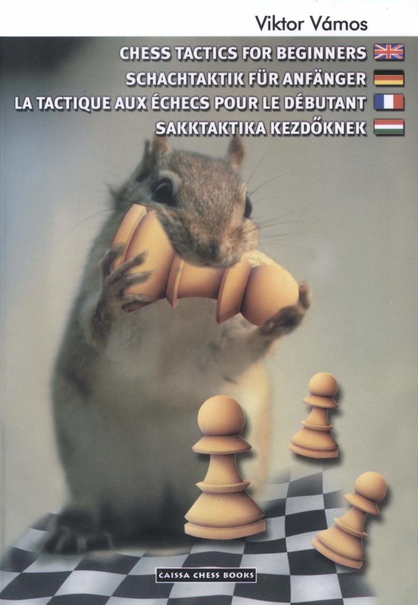 Chess tactics for beginners = Schachtaktik fÃ¼r AnfÃ¤nger = La tactique aux Ã©checs pour le dÃ©butant = Sakktaktika kezdÅknek 1 by Viktor Vámos