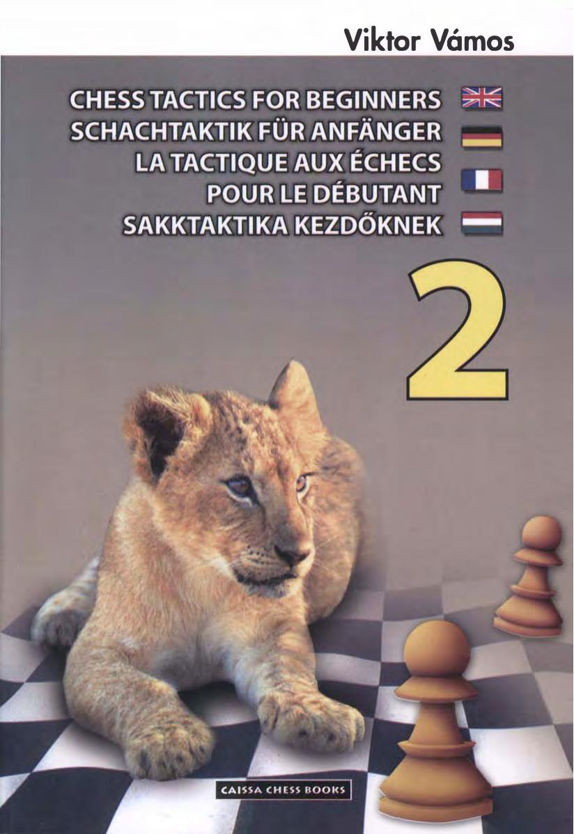 Chess tactics for beginners = Schachtaktik für Anfänger = La tactique aux échecs pour le débutant = Sakktaktika kezdőknek 2 by Viktor Vámos; Zoltán Molnár